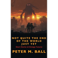 Not Quite The End Of The World Just Yet: Short Stories & Strange Futures: Short