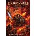 Dragonwülf Book I: The Destiny of Tyr 2nd Edition: The Destiny of Tyr 2nd Edition