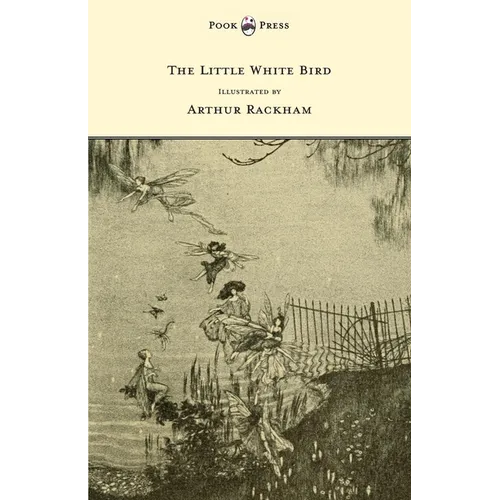 The Little White Bird - Illustrated by Arthur Rackham - Hardcover