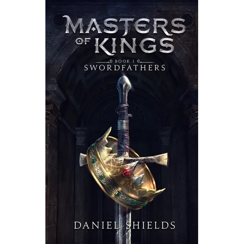 Masters of Kings: Swordfathers Book 1