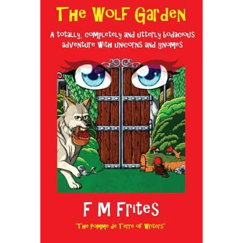 The Wolf Garden: A Totally, Completely and Utterly Bodacious Adventure with Unicorns and Gnomes