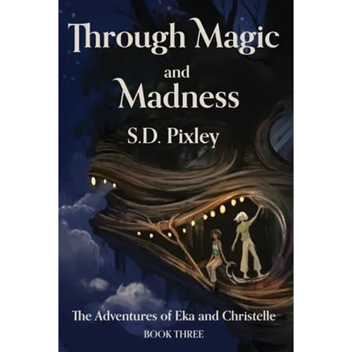 Through Magic and Madness: The Adventures of Eka and Christelle: Book Three