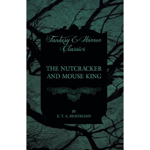 The Nutcracker and Mouse King (Fantasy and Horror Classics)