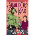Single Orc Dad: A Contemporary Orc Romcom