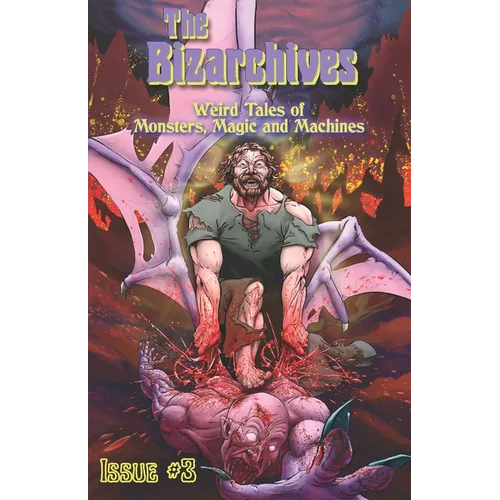 The Bizarchives #3: Weird Tales of Monsters, Magic and Machines
