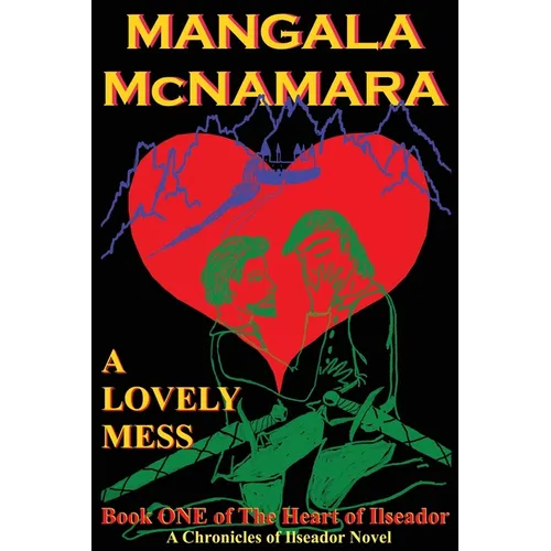 A Lovely Mess: Book One of the Heart of Ilseador
