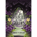 We Are Buried in the Garden