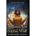 The Ancestral Arts of Sophie Wolf: The Saga of Sophie Wolf - The First Part