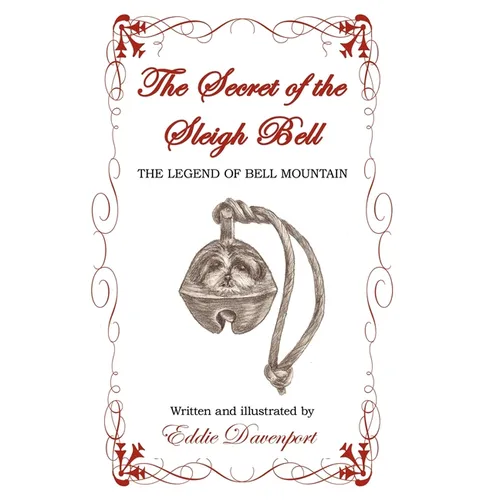 The Secret of the Sleigh Bell: The Legend of Bell Mountain - Hardcover