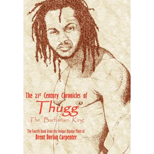 The 21st Century Chronicles of Thugg the Barbarian King - Hardcover