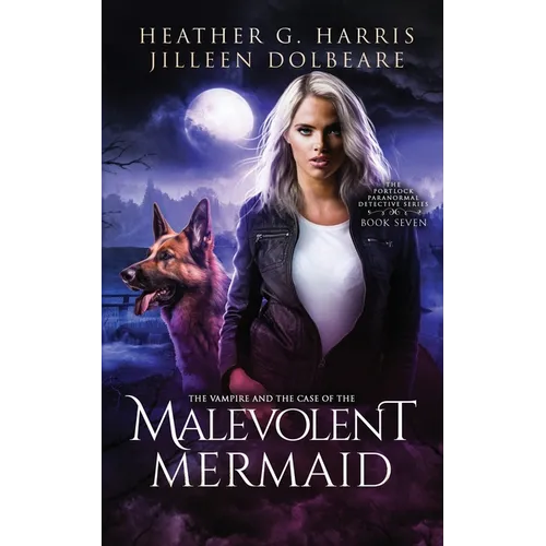 The Vampire and the Case of the Malevolent Mermaid: An Urban Fantasy Series