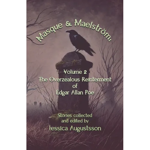 Masque & Maelström Volume 2: The Overzealous Reinterment of Edgar Allan Poe