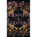 Crowned A Traitor: An Epic Dark Fantasy Series