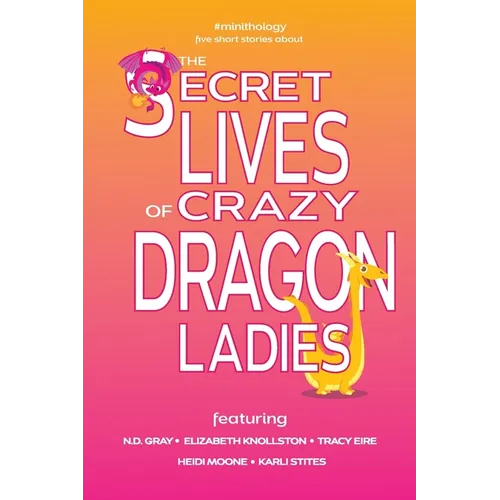 The Secret Lives of Crazy Dragon Ladies