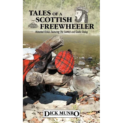 Tales of a Scottish Freewheeler: Historical Fiction Featuring the Scottish and Gaelic Dialog - Paperback