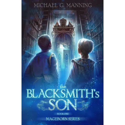 Mageborn: The Blacksmith's Son: Mordecai's journey to master magic draws him into an ancient battle for the future of humanity. - Paperback