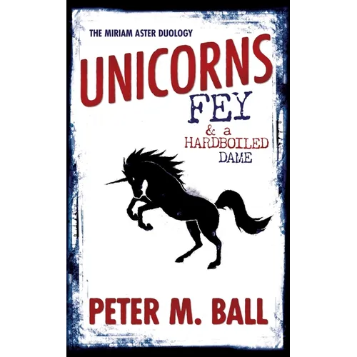 Unicorns, Fey, and a Hardboiled Dame: The Miriam Aster Duology