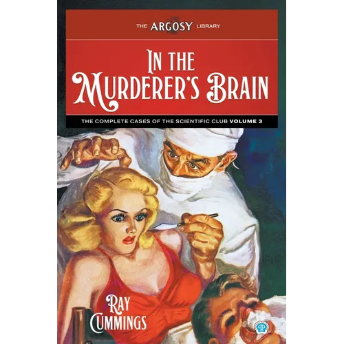 In the Murderer's Brain: The Complete Cases of the Scientific Club, Volume 3