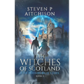 The Witches of Scotland: The Edinburgh Files - Book 2