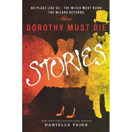 Dorothy Must Die Stories: No Place Like Oz, the Witch Must Burn, the Wizard Returns