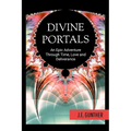 Divine Portals: An Epic Adventure Through Time, Love and Deliverance