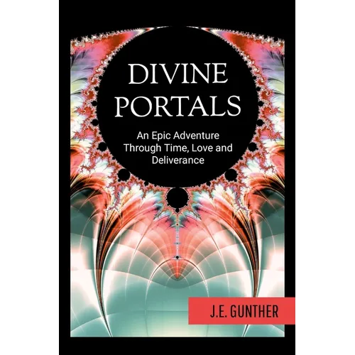Divine Portals: An Epic Adventure Through Time, Love and Deliverance