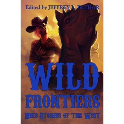 Wild Frontiers: Nine Stories of the West