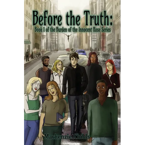 Before the Truth: Book 1 of the Burden of the Innocent Rose Series