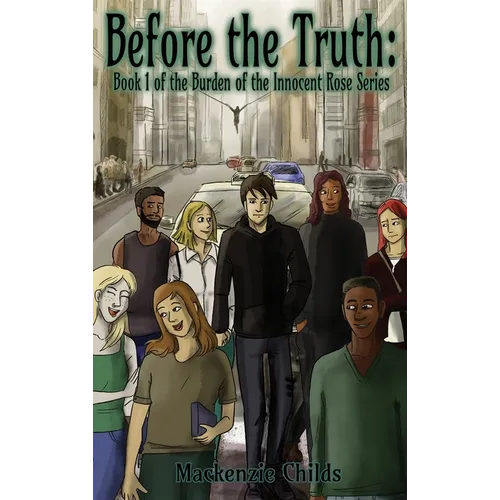 Before the Truth: Book 1 of the Burden of the Innocent Rose Series - Hardcover