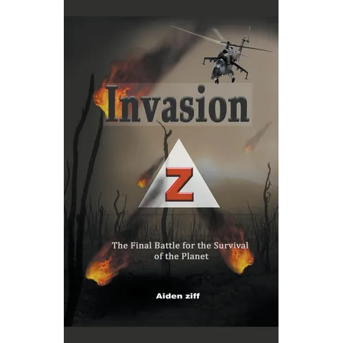 Invasion Z: The Final Battle for the Survival of the Planet