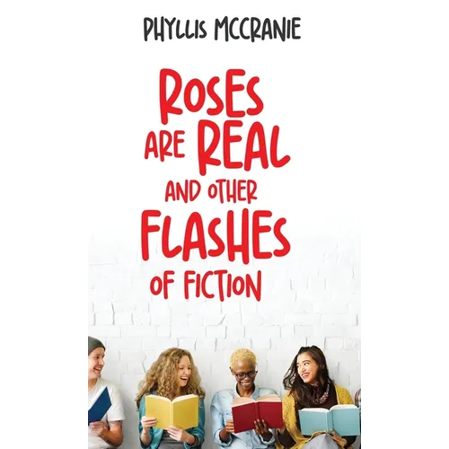 Roses are Real and Other Flashes of Fiction