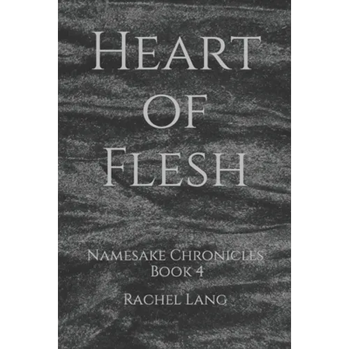 Heart of Flesh: Namesake Chronicles: Book 4