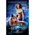 Rust The Rejected: A Wolf Shifter Rejected Mate Paranormal Romance