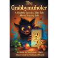 The Grabbymuholer: A Slightly Spooky, Silly Tale About Staying Safe