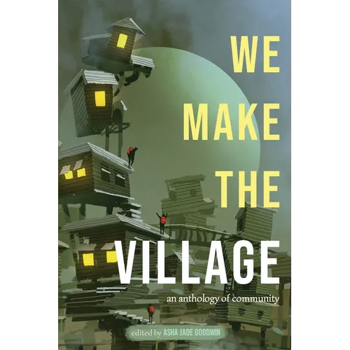 We Make The Village: An Anthology of Community