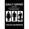 Daily Grind and Other Astounding Stories of Mundane Matters