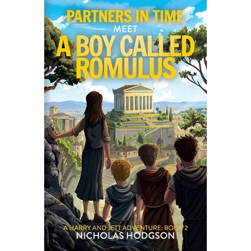 Partners in Time Meet A Boy Called Romulus: A Harry and Jett Adventure: Book 2