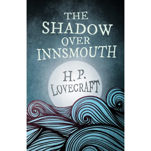 The Shadow Over Innsmouth (Fantasy and Horror Classics); With a Dedication by George Henry Weiss