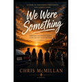 We Were Something: Some friendships fade. Some loves don't. Some stories wait twenty years to be finished