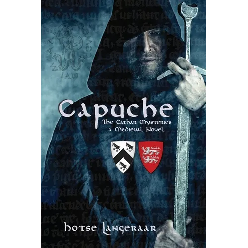 Capuche: The Cathar Mysteries - a Historic Medieval Novel