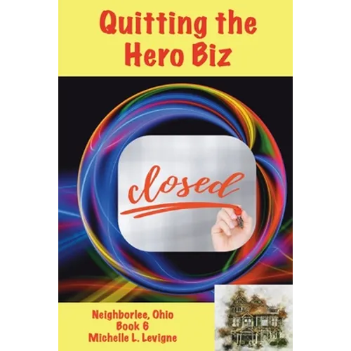 Quitting the Hero Biz, Neighborlee Ohio Book 6