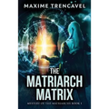 The Matriarch Matrix: Mystery of the Matriarchs Book I