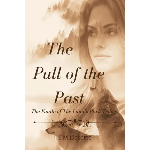 The Pull of the Past: The Finale of The Luna's Pack Trilogy