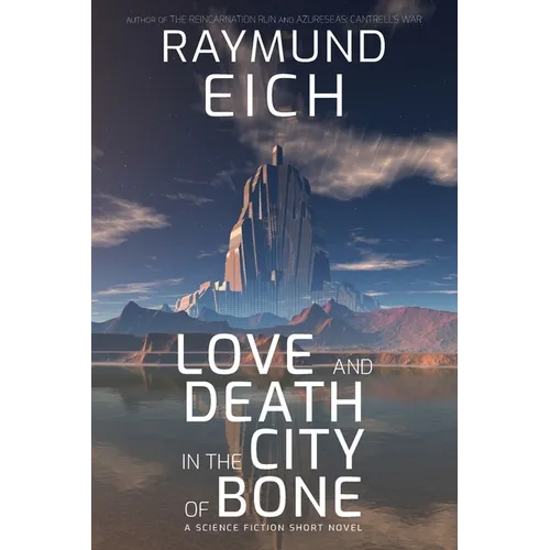 Love and Death in the City of Bone: A Science Fiction Short Novel