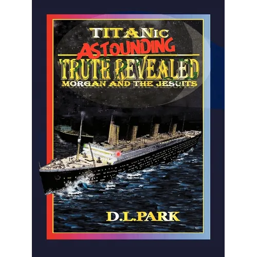 Titanic Astounding Truth Revealed: Morgan and the Jesuits