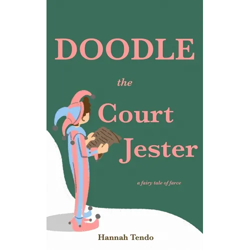 Doodle the Court Jester: a fairy tale of farce