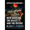 Apocalypse Mission 4: New Babylon, the Beast, and the Refuge