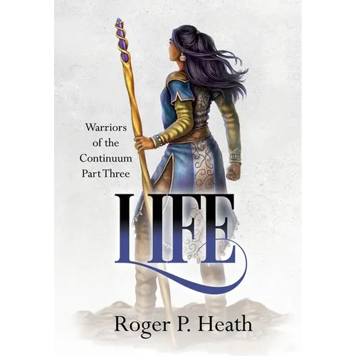 Warriors of the Continuum Part Three: Life - Hardcover
