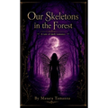Our Skeletons in the Forest: A Tale of Dark Romance