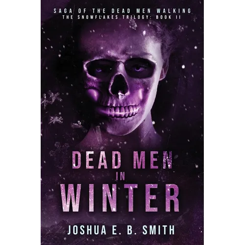 Saga of the Dead Men Walking - Dead Men in Winter: The Snowflakes Trilogy: Book II